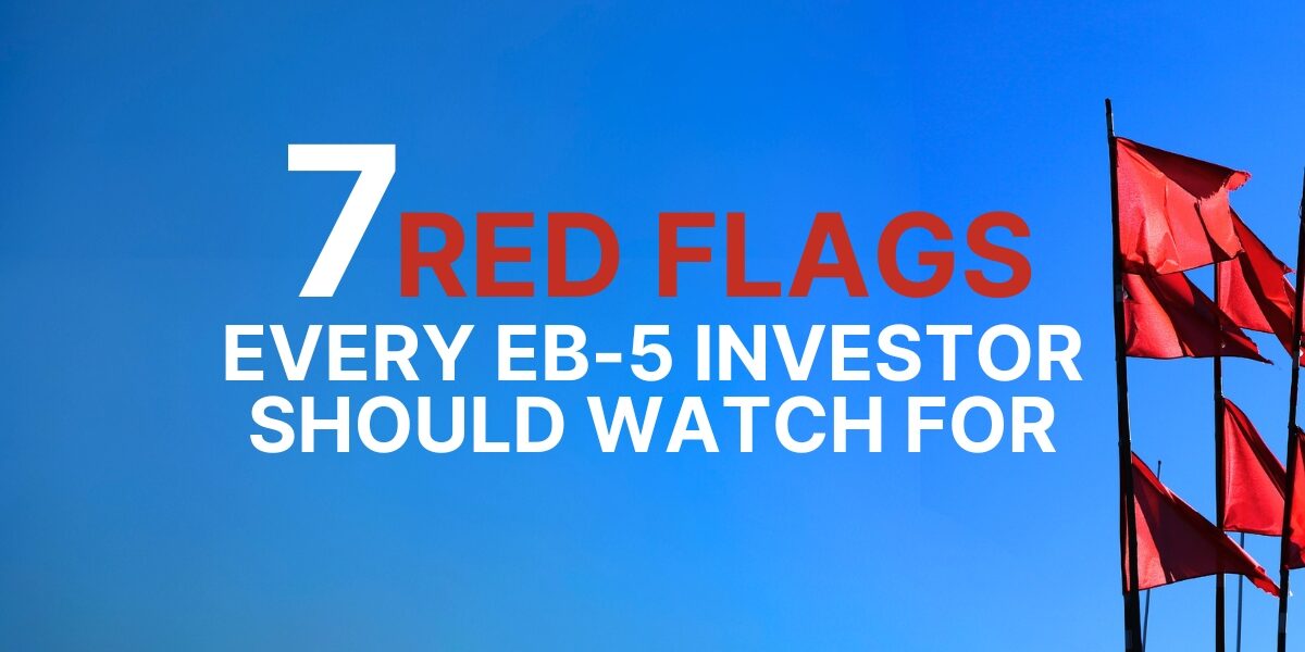 7 Red Flags Every EB-5 Investor Should Watch For