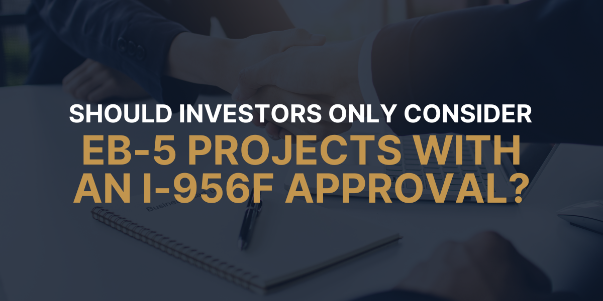 Should Investors Only Consider EB-5 Projects with an I-956F Approval