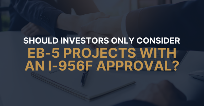 Should Investors Only Consider EB-5 Projects with an I-956F Approval